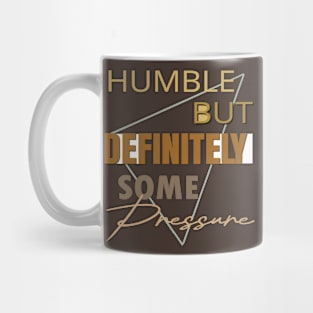 Humble But Definitely Some Pressure Mug